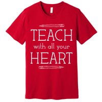 Teach With All Your Heart Premium T-Shirt