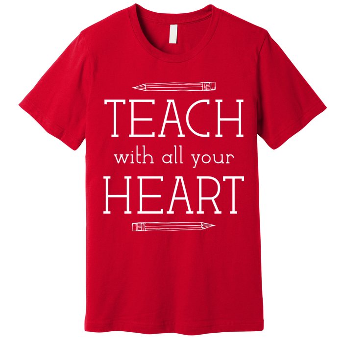 Teach With All Your Heart Premium T-Shirt