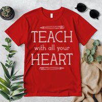Teach With All Your Heart Premium T-Shirt