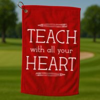 Teach With All Your Heart Golf Towel