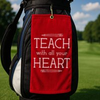 Teach With All Your Heart Golf Towel