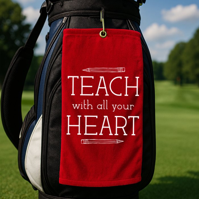 Teach With All Your Heart Golf Towel