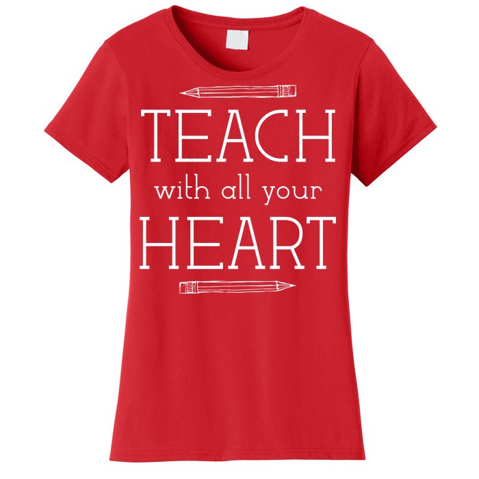 Teach With All Your Heart Women's T-Shirt