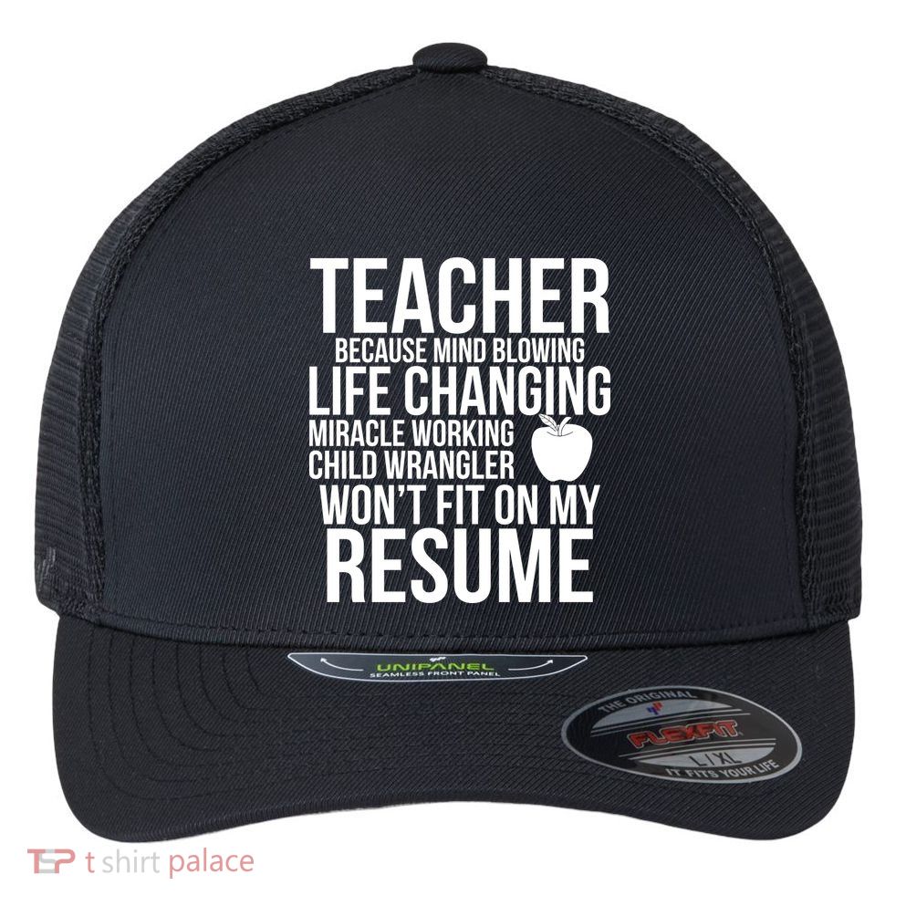 Teacher Because Life Changing Miracle Working Child Wrangler Resume Flexfit Unipanel Trucker Cap