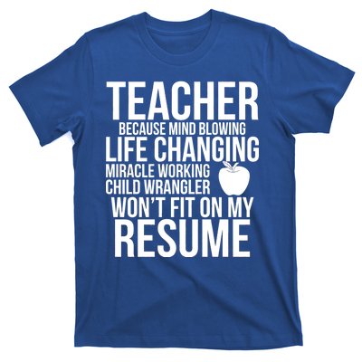 Teacher Because Life Changing Miracle Working Child Wrangler Resume T-Shirt