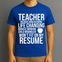 Teacher Because Life Changing Miracle Working Child Wrangler Resume T-Shirt
