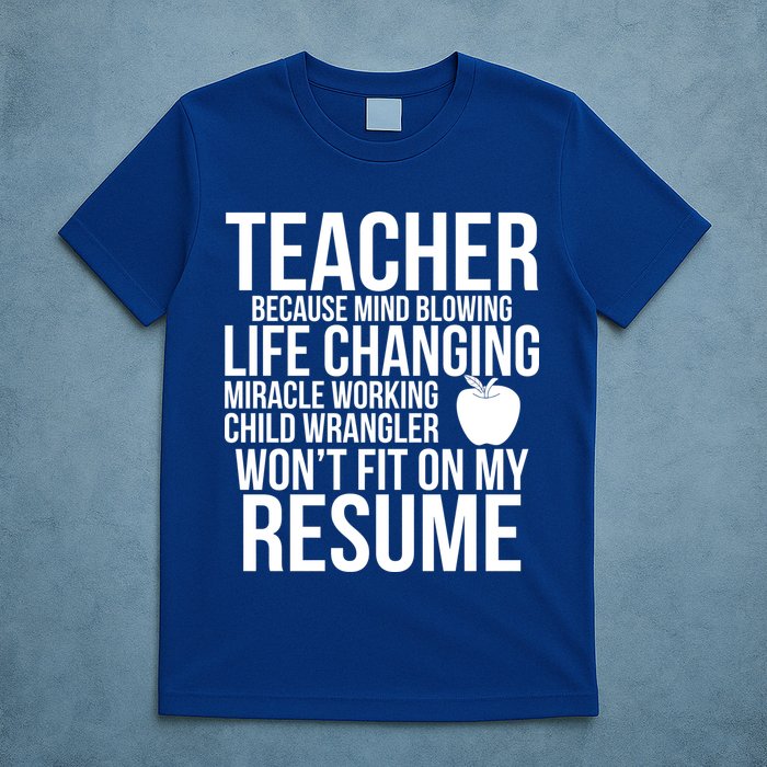 Teacher Because Life Changing Miracle Working Child Wrangler Resume T-Shirt