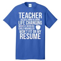 Teacher Because Life Changing Miracle Working Child Wrangler Resume Tall T-Shirt