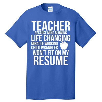 Teacher Because Life Changing Miracle Working Child Wrangler Resume Tall T-Shirt