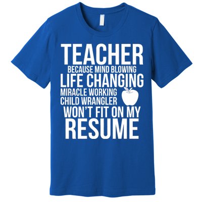 Teacher Because Life Changing Miracle Working Child Wrangler Resume Premium T-Shirt