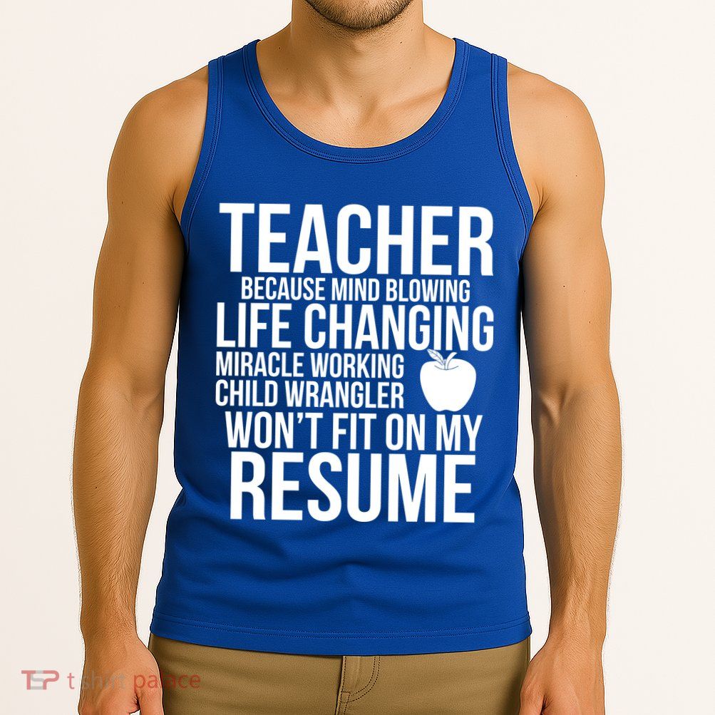 Teacher Because Life Changing Miracle Working Child Wrangler Resume Tank Top
