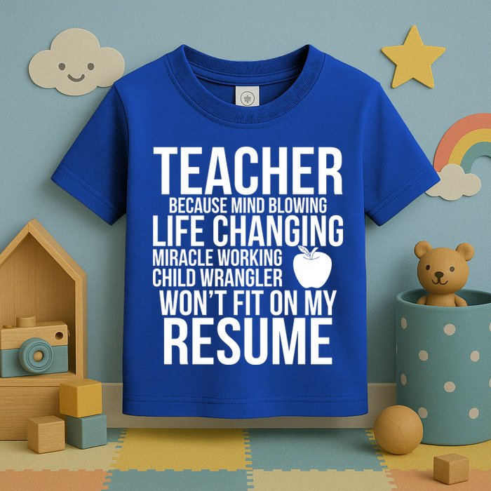 Teacher Because Life Changing Miracle Working Child Wrangler Resume Toddler T-Shirt