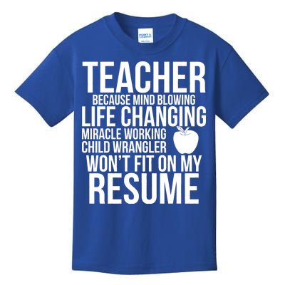 Teacher Because Life Changing Miracle Working Child Wrangler Resume Kids T-Shirt