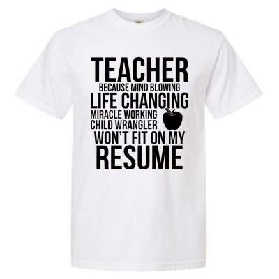 Teacher Because Life Changing Miracle Working Child Wrangler Resume Garment-Dyed Heavyweight T-Shirt