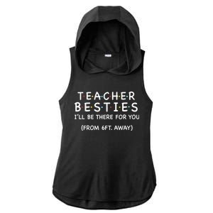 Teacher Besties I'll Be There For You 6ft Away Ladies PosiCharge Tri-Blend Wicking Draft Hoodie Tank