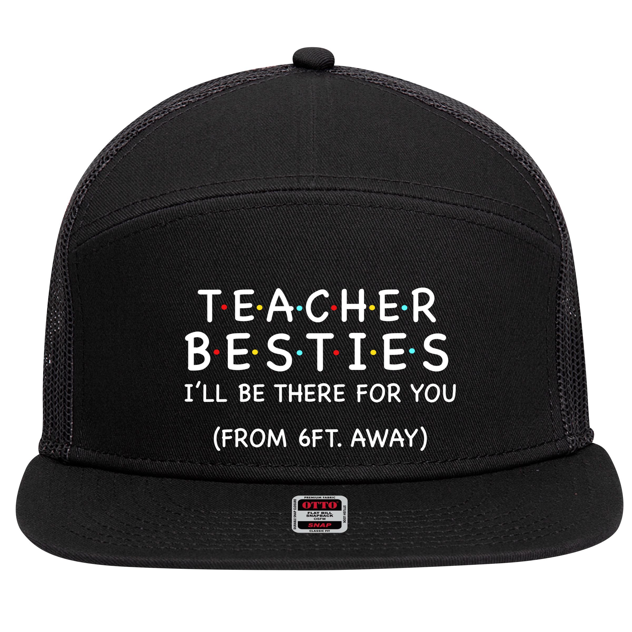 Teacher Besties I'll Be There For You 6ft Away 7 Panel Mesh Trucker Snapback Hat