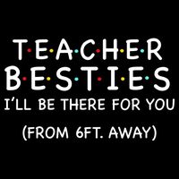 Teacher Besties I'll Be There For You 6ft Away Cooling Performance Crew T-Shirt