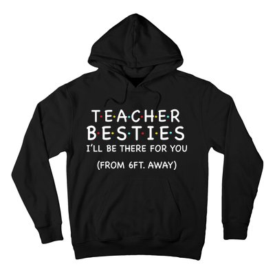 Teacher Besties I'll Be There For You 6ft Away Hoodie