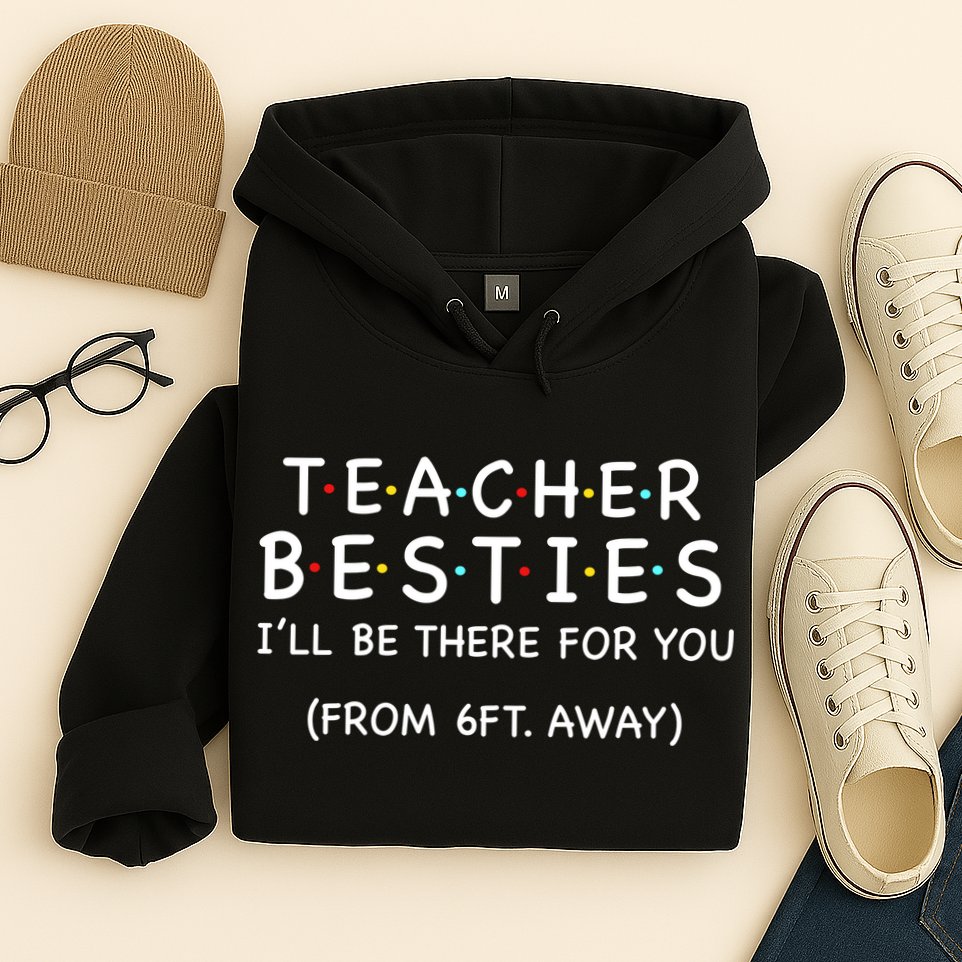 Teacher Besties I'll Be There For You 6ft Away Hoodie