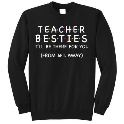 Teacher Besties I'll Be There For You 6ft Away Sweatshirt