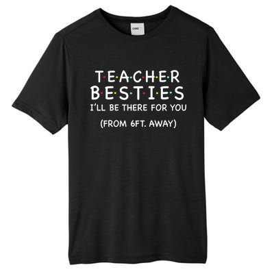 Teacher Besties I'll Be There For You 6ft Away Tall Fusion ChromaSoft Performance T-Shirt