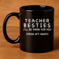 Teacher Besties I'll Be There For You 6ft Away 11oz C Handle Ceramic Mug