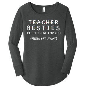 Teacher Besties I'll Be There For You 6ft Away Women's Perfect Tri Tunic Long Sleeve Shirt