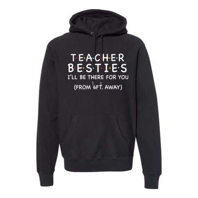 Teacher Besties I'll Be There For You 6ft Away Premium Hoodie