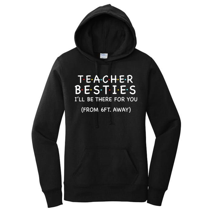 Teacher Besties I'll Be There For You 6ft Away Women's Pullover Hoodie