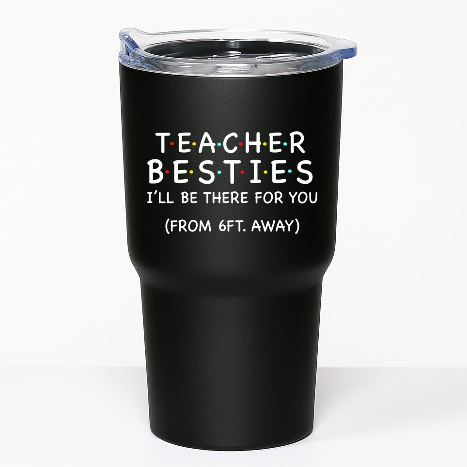 Teacher Besties I'll Be There For You 6ft Away Tumbler