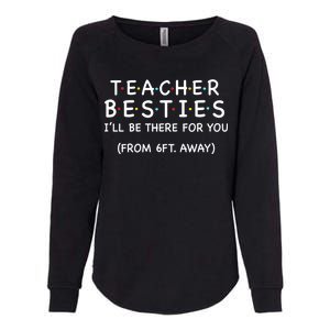 Teacher Besties I'll Be There For You 6ft Away Womens California Wash Sweatshirt