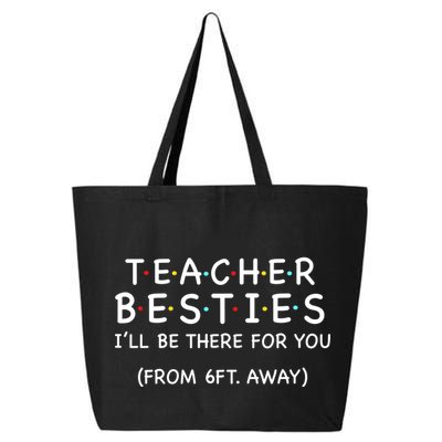 Teacher Besties I'll Be There For You 6ft Away 25L Jumbo Tote