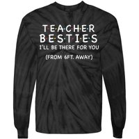 Teacher Besties I'll Be There For You 6ft Away Tie-Dye Long Sleeve Shirt