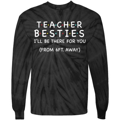 Teacher Besties I'll Be There For You 6ft Away Tie-Dye Long Sleeve Shirt