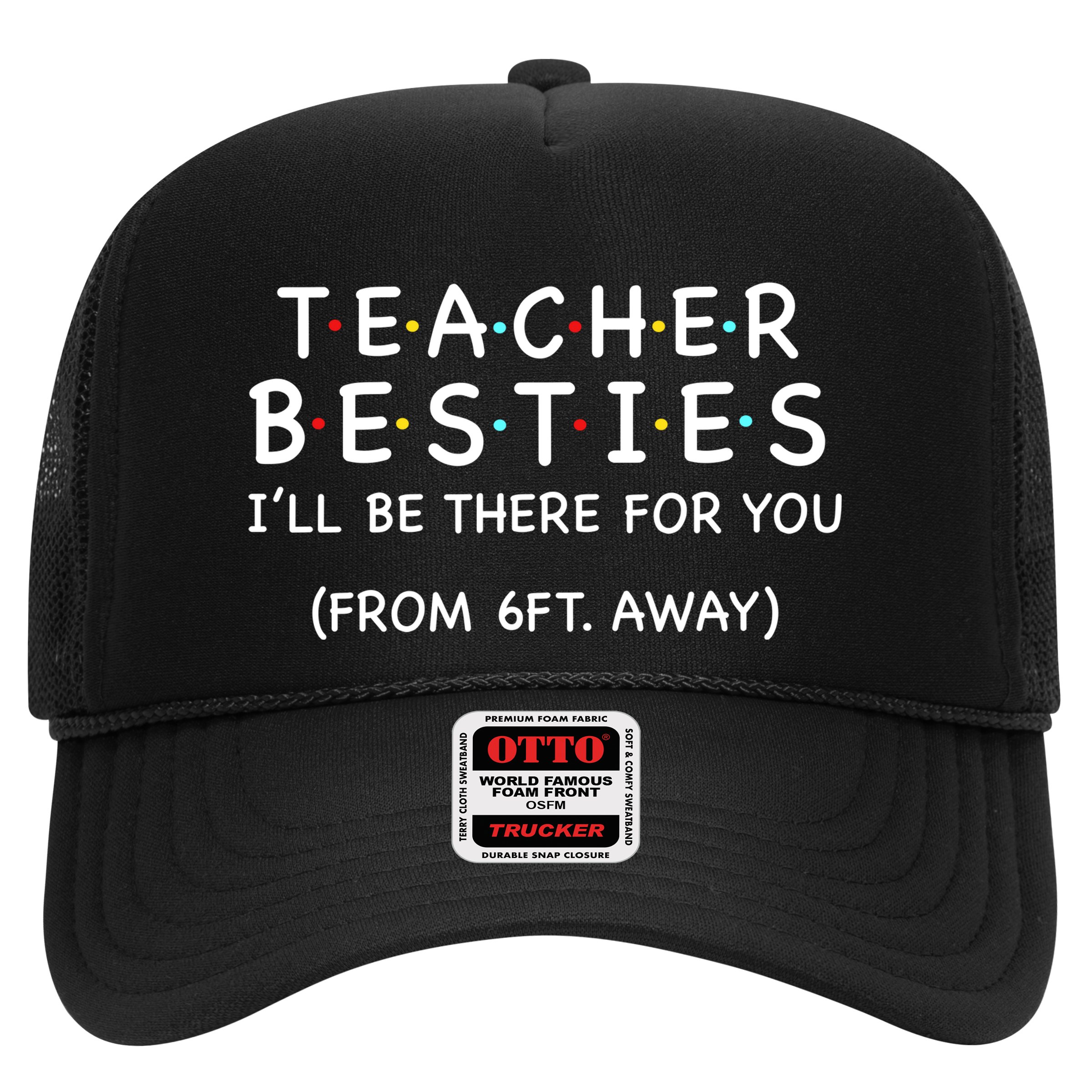 Teacher Besties I'll Be There For You 6ft Away Hat