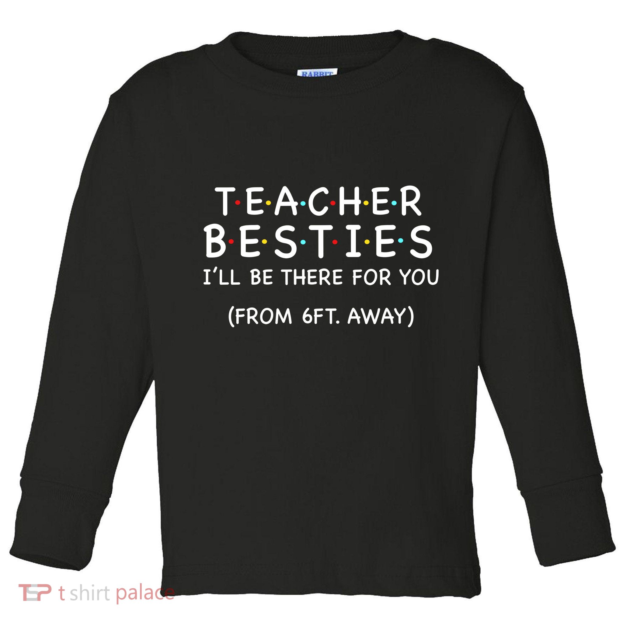 Teacher Besties I'll Be There For You 6ft Away Toddler Long Sleeve Shirt