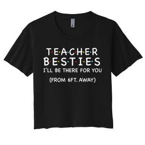 Teacher Besties I'll Be There For You 6ft Away Women's Crop Top Tee