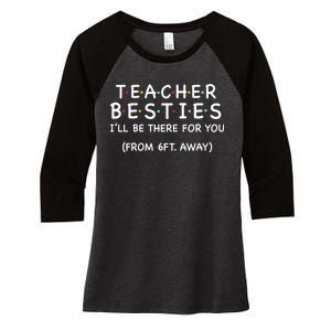 Teacher Besties I'll Be There For You 6ft Away Women's Tri-Blend 3/4-Sleeve Raglan Shirt