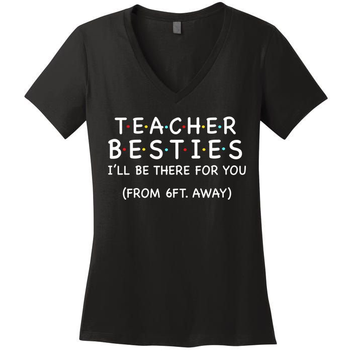 Teacher Besties I'll Be There For You 6ft Away Women's V-Neck T-Shirt