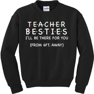 Teacher Besties I'll Be There For You 6ft Away Kids Sweatshirt