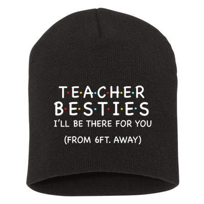 Teacher Besties I'll Be There For You 6ft Away Short Acrylic Beanie