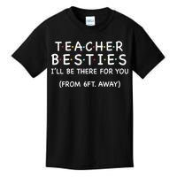 Teacher Besties I'll Be There For You 6ft Away Kids T-Shirt