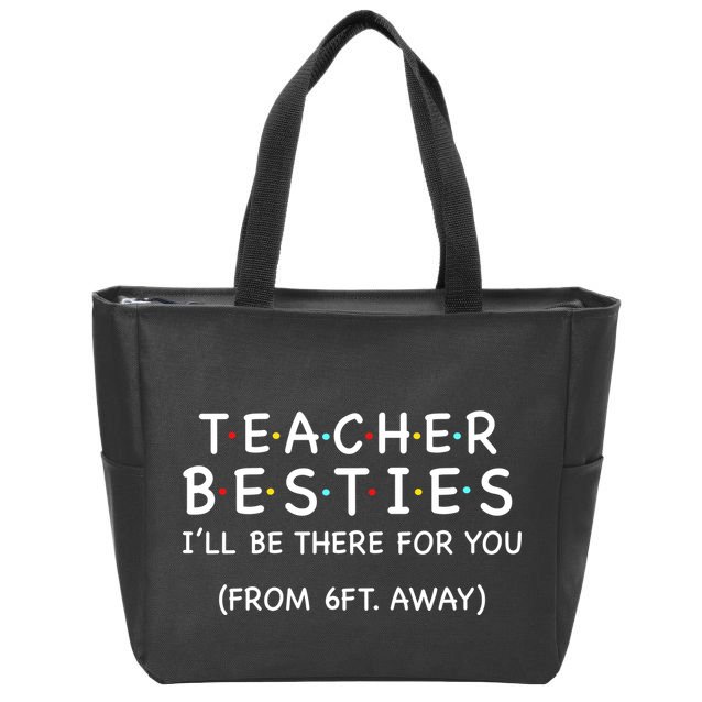 Teacher Besties I'll Be There For You 6ft Away Zip Tote Bag