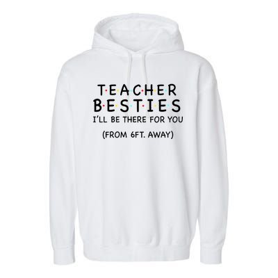 Teacher Besties I'll Be There For You 6ft Away Garment-Dyed Fleece Hoodie