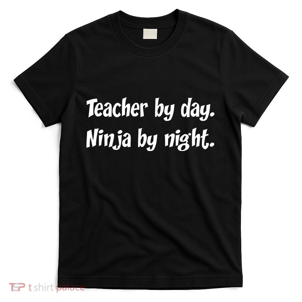 Teacher By Day Ninja By Night T-Shirt