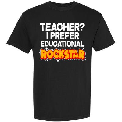 Teacher? I Prefer Educational Rockstar Garment-Dyed Heavyweight T-Shirt