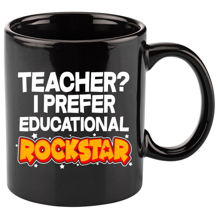 Teacher? I Prefer Educational Rockstar 11oz C Handle Ceramic Mug