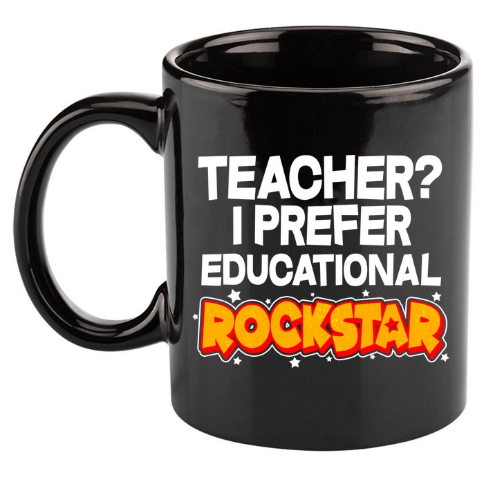 Teacher? I Prefer Educational Rockstar 11oz C Handle Ceramic Mug