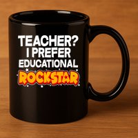 Teacher? I Prefer Educational Rockstar 11oz C Handle Ceramic Mug