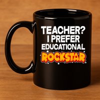 Teacher? I Prefer Educational Rockstar 11oz C Handle Ceramic Mug